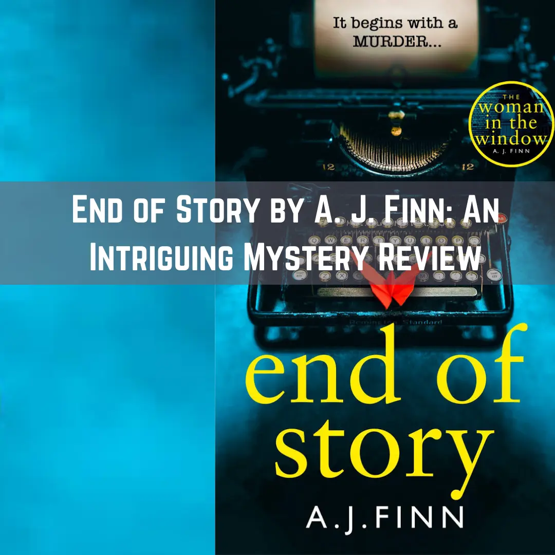 End of Story by A. J. Finn An Intriguing Mystery Review